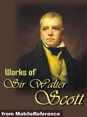 Works Of Sir Walter Scott: (150+ Works) The Waverley Novels, Tales Of My Landlord, Tales From Benedictine Sources &amp; More. (Mobi Collected Works) Sir Walter Scott