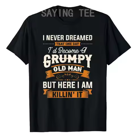 Mens I Never Dreamed That I'd Become A Grumpy Old Man Grandpa Short Sleeve T-Shirt Letter Print Sayi