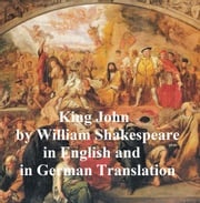 King John/ Leben und Tod des Konigs Johann, Bilingual edition (in English with line numbers and in German translation) William Shakespeare