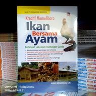 SERI PETERNAKAN MODERN : KREATIF MEMELIHARA IKAN BERSAMA AYAM BERLIMPA