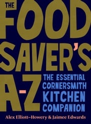 The Food Saver's A-Z Alex Elliott-Howery