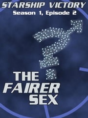 Starship Victory: The Fairer Sex Joey Peters