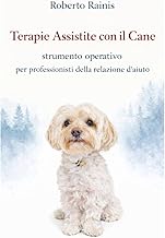 Terapie Assistite con il Cane: strumento operativo per professionisti della relazione d'aiuto