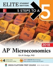 5 Steps to a 5: AP Microeconomics 2018, Elite Student Edition Eric R. Dodge