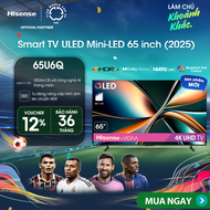 |SP MỚI 2025| Smart Tivi Hisense 65 inch ULED Mini-LED 65U6Q Lắp Đặt Toàn Quốc Bảo hành 3 năm