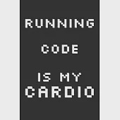 Running Code Is My Cardio: Notebook A5 Size, 6x9 inches, 120 lined Pages, Programmer Coder Coding Programming Computer Science Sports Cardio Funn