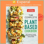 The Complete Plant-Based Cookbook : 500 Inspired, Flexible Recipe by America's Test Kitchen (US edit