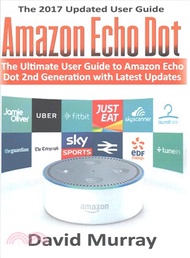 Amazon Echo Dot ― The Ultimate User Guide to Amazon Echo Dot 2nd Generation With Latest Updates