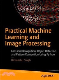 Practical Machine Learning and Image Processing ― For Facial Recognition, Object Detection, and Pattern Recognition Using Python