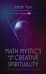 Math Mystic’s Guide to Creative Spirituality Sarah Voss