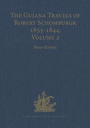 The Guiana Travels of Robert Schomburgk Volume II The Boundary Survey, 1840–1844 Peter Rivière