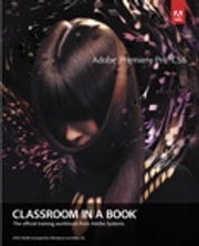 Adobe Premiere Pro CS6 Classroom in a Book . Adobe Creative Team