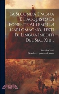 La Seconda Spagna E L'acquisto Di Ponente Ai Tempi Di Carlomagno, Testi Di Lingua Inediti Del Sec. Xiii ..