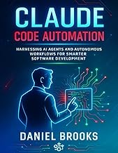 Claude code automation: harnessing ai agents and autonomous workflows for smarter software developme
