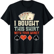Men's cotton T-shirt I Bought This with Your Money - Funny Poker Gift T-Shirt