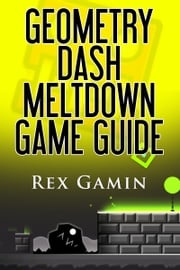 Geometry Dash Meltdown Game Guide Rex Gamin
