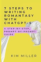 7 Steps to Writing Romantasy with ChatGPT-5: A Step-by-Step, Prompt-by-Prompt Guide (The Writer's Ai