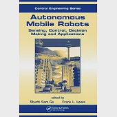 Autonomous Mobile Robots: Sensing, Control, Decision Making And Applications