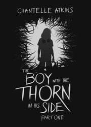 The Boy With The Thorn In His Side - Part One Chantelle Atkins