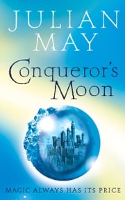 Conqueror’s Moon: Part One of the Boreal Moon Tale Julian May