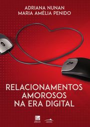 Relacionamentos Amorosos na Era Digital Adriana Nuna