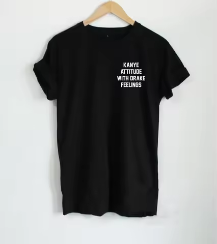 Kanye Attitude With Drake Feelings Fashion Tee Women Men Casual Summer Style T-Shirt Tops S-3XL TX71