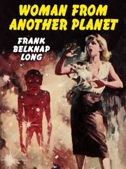 Woman from Another Planet Frank Belknap Long