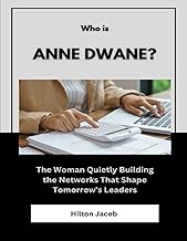 Who Is Anne Dwane?: The Woman Quietly Building the Networks That Shape Tomorrow’s Leaders (Biography