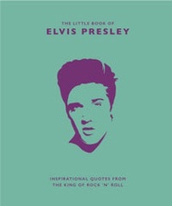 The Little Book Of Elvis Presley : Inspirational Quotes From The King Of Rock 'N' Roll