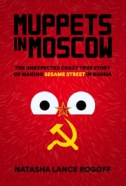 Muppets in Moscow Natasha Lance Rogoff