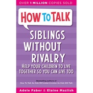 How To Talk: Siblings Without Rivalry by Adele Faber, Elaine Mazlish 9781853406300