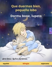 Que duermas bien, pequeño lobo – Dormu bone, lupeto (español – esperanto) Ulrich Renz