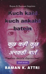 Kuch Kahi Kuch Ankahi Batein - कुछ कही कुछ अनकही बातें Raman K. Attri