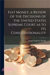 Fiat Money, a Review of the Decisions of the United States Supreme Court as to its Constitutionality