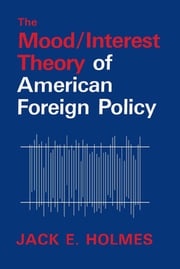 The Mood/Interest Theory of American Foreign Policy Jack E. Holmes