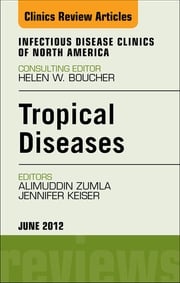 Tropical Diseases, An Issue of Infectious Disease Clinics Jennifer Keiser, MSc, Phd