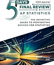 5 Days Final Review: AP Statistics: Definitive Guide to Dominating Desmos for Statistics
