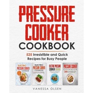 pressure cooker cookbook 525 irresistible and quick recipes for busy people Olsen, Vanessa