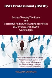 BSD Professional (BSDP) Secrets To Acing The Exam and Successful Finding And Landing Your Next BSD Professional (BSDP) Certified Job William Sampson