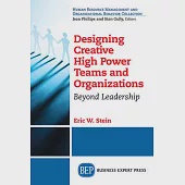 Designing Creative High Power Teams and Organizations: Beyond Leadership