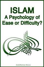 Islam: A Psychology of Ease or Difficulty? AbdelRahman Mussa