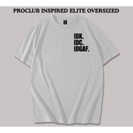 ELITE SHIRT OVERSIZED IDK, IDC, IDGAF STATEMENT ON ELITE SHIRT UNISEX FOR MEN & WOMEN