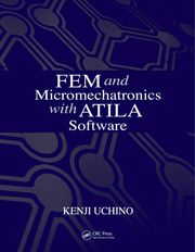 FEM and Micromechatronics with ATILA Software Kenji Uchino
