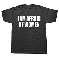 I Am Afraid of Women T Shirt Men Fashion T-shirt Cotton Tshirt Funny Letter Tops Tee Women Tshirt Bo