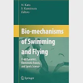 Bio-mechanisms of Swimming and Flying: Fluid Dynamics, Biomimetic Robots, and Sports Science