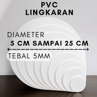 PVC BOARD ROUND DIAMETER 5 CM TO 25 CM THICKNESS 5 MM [PVC BOARD ROUND/CHANGING DIAMETER 5CM, 6CM, 7