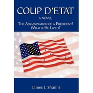 coup d etat the assassination of a president what if he lived Shanni, James J.