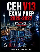 CEH V13 Exam Prep 2025-2027: "From Berlin to the Frontlines of Modern Cyber Defense”