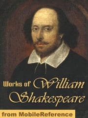 Works Of William Shakespeare: 154 Sonnets, Romeo And Juliet, Othello, Hamlet, Macbeth, Antony And Cleopatra, The Tempest, Julius Caesar, King Lear, Troilus And Cressida, The Winter's Tale &amp; More (Mobi Collected Works) William Shakespeare