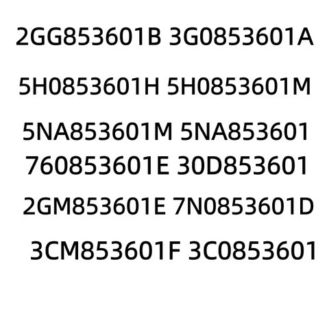 2GG853601B 3G0853601A 5H0853601H 5H0853601M 5NA853601M 5NA853601 760853601E 30D853601 2GM853601E 7N0